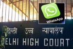 Delhi High Court, WhatsApp Encryption next step, whatsapp to leave india if they are made to break encryption, Spread